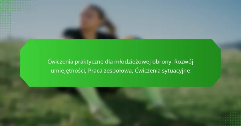 Ćwiczenia praktyczne dla młodzieżowej obrony: Rozwój umiejętności, Praca zespołowa, Ćwiczenia sytuacyjne