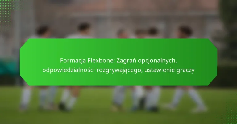 Formacja Flexbone: Zagrań opcjonalnych, odpowiedzialności rozgrywającego, ustawienie graczy