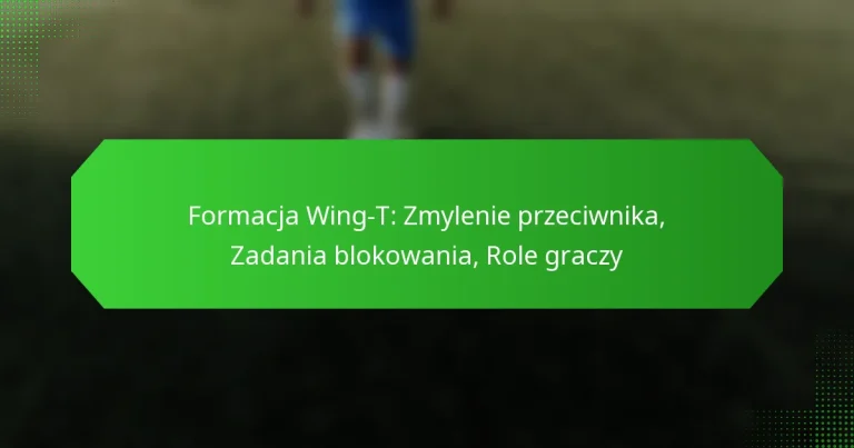 Formacja Wing-T: Zmylenie przeciwnika, Zadania blokowania, Role graczy