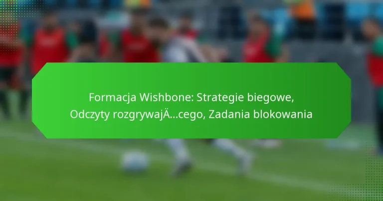 Formacja Wishbone: Strategie biegowe, Odczyty rozgrywającego, Zadania blokowania