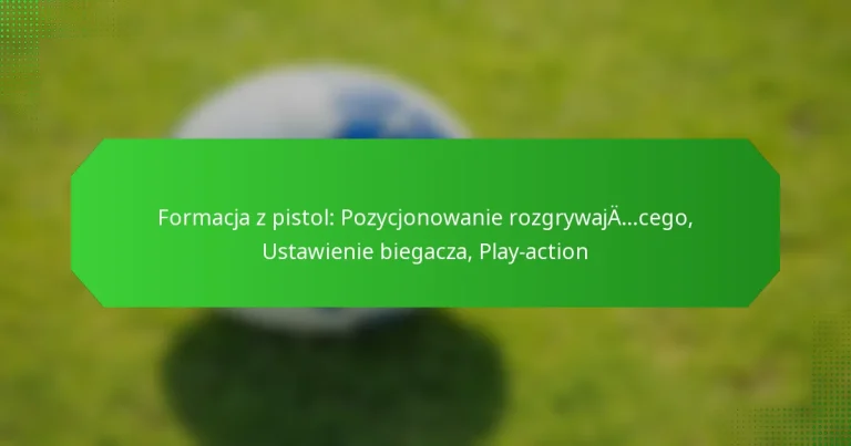 Formacja z pistol: Pozycjonowanie rozgrywającego, Ustawienie biegacza, Play-action