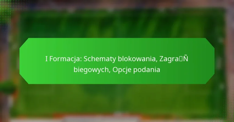 I Formacja: Schematy blokowania, Zagrań biegowych, Opcje podania
