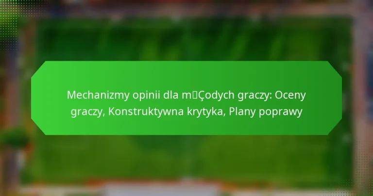 Mechanizmy opinii dla młodych graczy: Oceny graczy, Konstruktywna krytyka, Plany poprawy