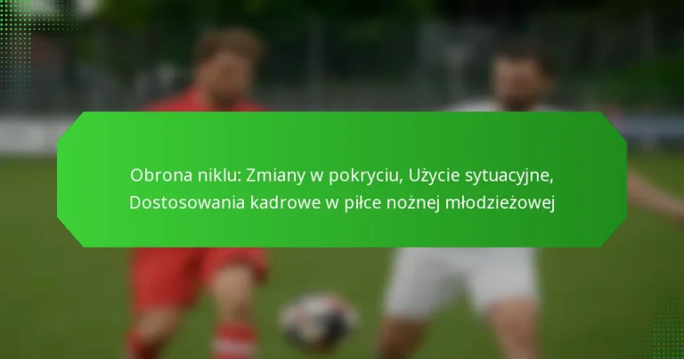 Obrona niklu: Zmiany w pokryciu, Użycie sytuacyjne, Dostosowania kadrowe w piłce nożnej młodzieżowej