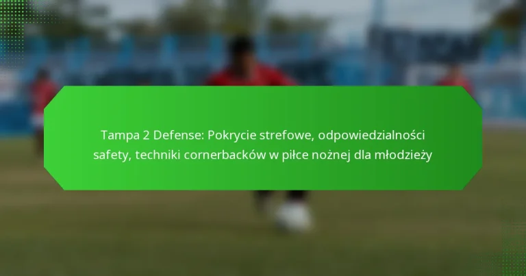 Tampa 2 Defense: Pokrycie strefowe, odpowiedzialności safety, techniki cornerbacków w piłce nożnej dla młodzieży