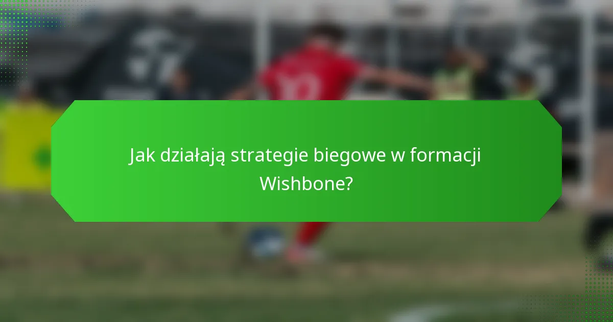 Jak działają strategie biegowe w formacji Wishbone?