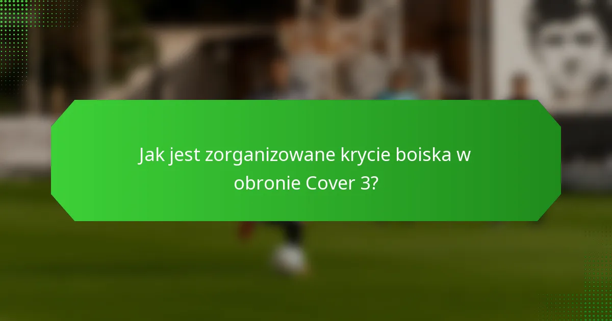 Jak jest zorganizowane krycie boiska w obronie Cover 3?