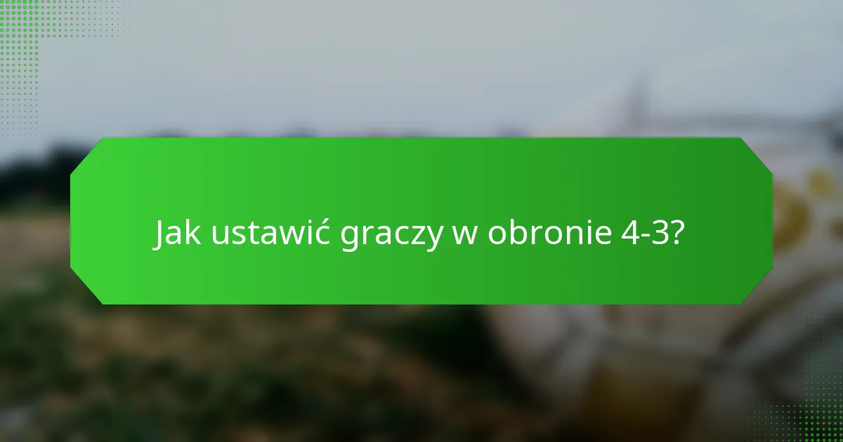 Jak ustawić graczy w obronie 4-3?