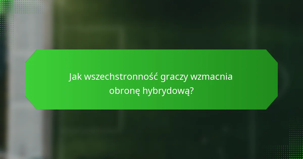 Jak wszechstronność graczy wzmacnia obronę hybrydową?