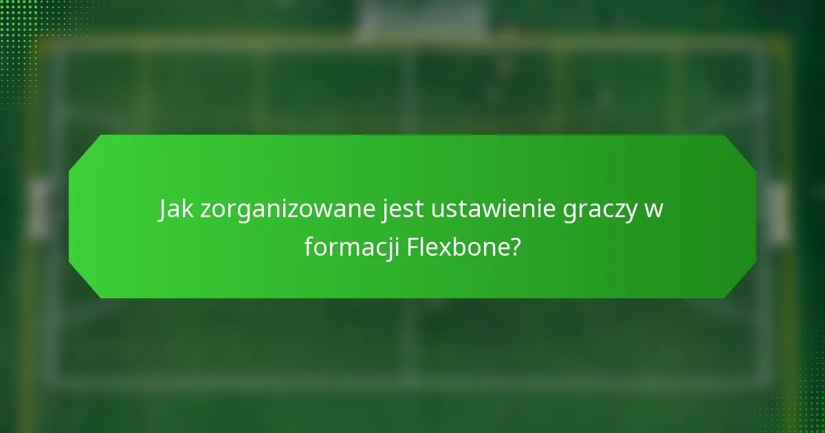 Jak zorganizowane jest ustawienie graczy w formacji Flexbone?
