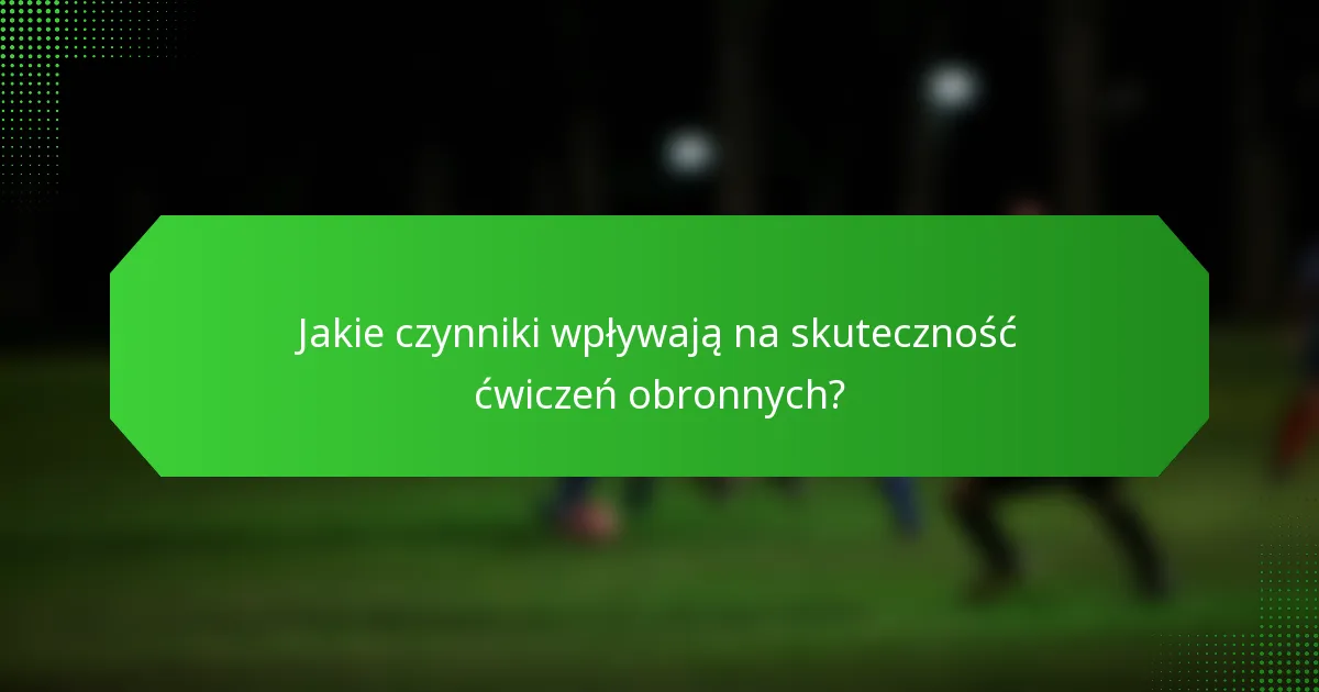 Jakie czynniki wpływają na skuteczność ćwiczeń obronnych?