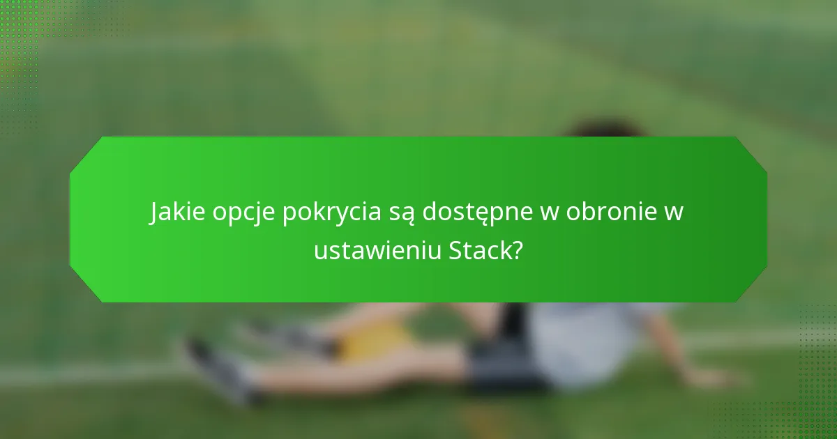 Jakie opcje pokrycia są dostępne w obronie w ustawieniu Stack?