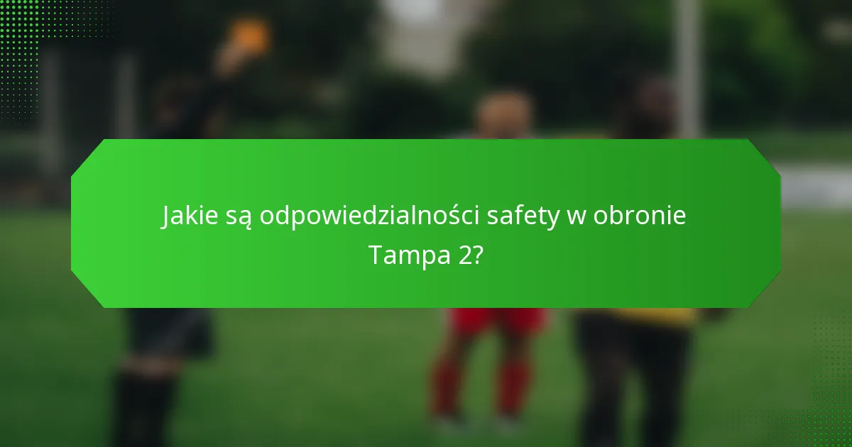 Jakie są odpowiedzialności safety w obronie Tampa 2?