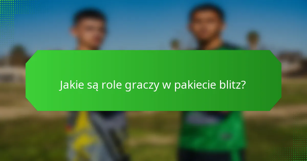 Jakie są role graczy w pakiecie blitz?