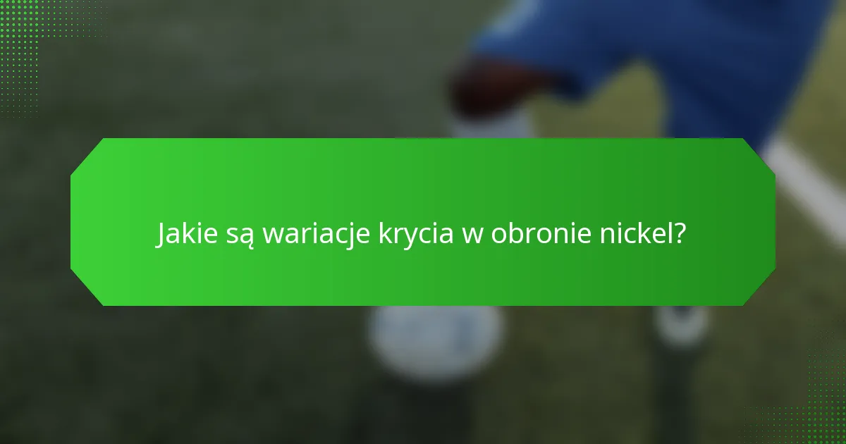 Jakie są wariacje krycia w obronie nickel?