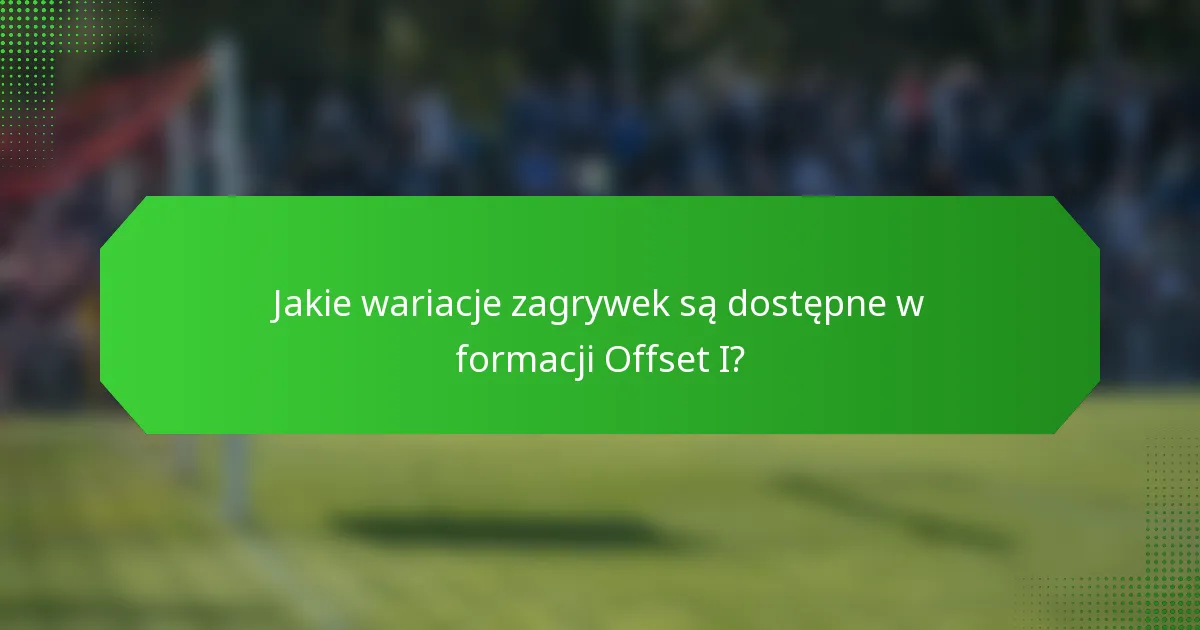 Jakie wariacje zagrywek są dostępne w formacji Offset I?